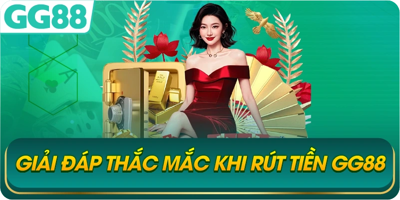 Giải Đáp Thắc Mắc Khi Rút Tiền GG88