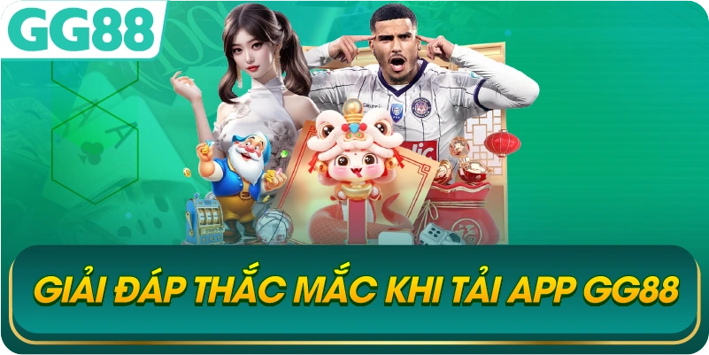 Giải Đáp Thắc Mắc Khi Tải App GG88