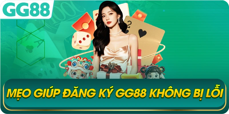 Mẹo Giúp Đăng Ký GG88 Không Bị Lỗi