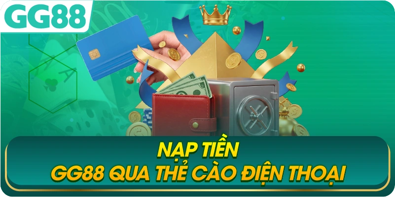 Nạp Tiền GG88 Qua Thẻ Cào Điện Thoại