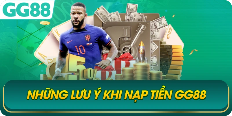 Những Lưu Ý Khi Nạp Tiền GG88