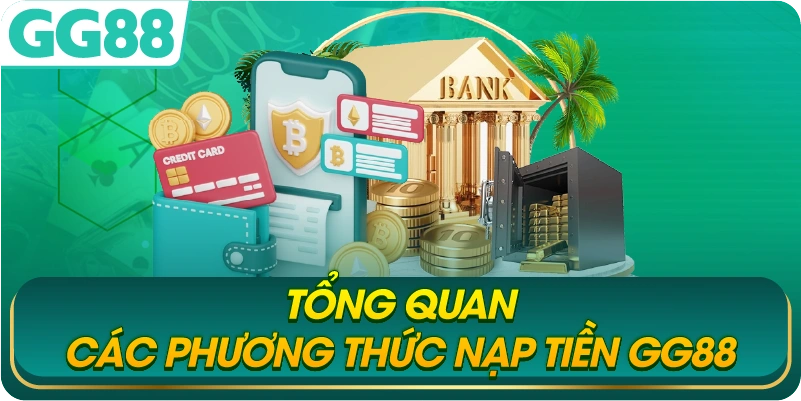 Tổng Quan Các Phương Thức Nạp Tiền GG88