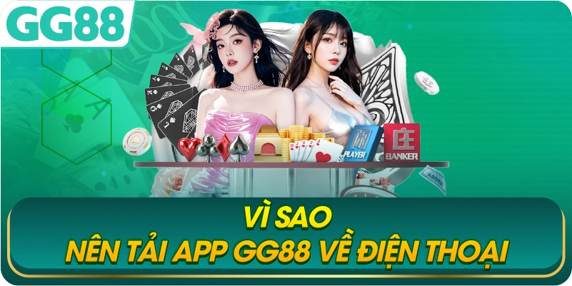 Vì Sao Nên Tải App GG88 Về Điện Thoại
